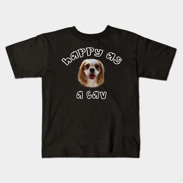 Happy as a Cav Smiling Spaniel Kids T-Shirt by teesbyfifi